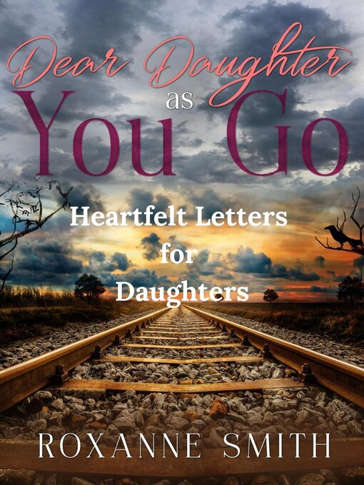 Title details for Dear Daughter as You Go--Heartfelt Letters for Daughters by Roxanne Smith - Available
